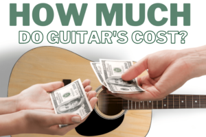 How Much Do Guitars Cost? Essential Factors To Know Before Parting With Money